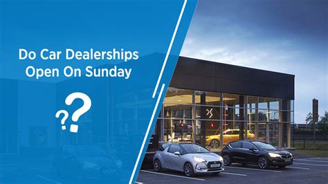 Are auto dealers open on sunday. Things To Know About Are auto dealers open on sunday. 